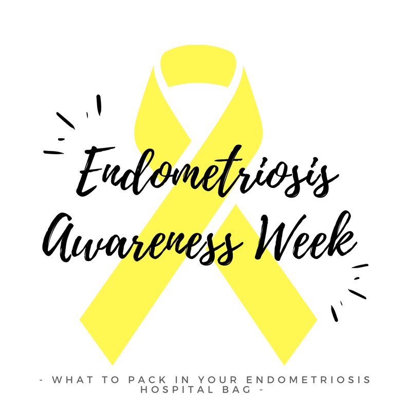 Endometriosis Awareness Week – What to Pack in Your Endometriosis Hospital Bag